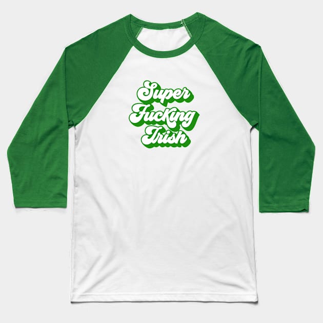 Super Fucking Irish Baseball T-Shirt by blueavocado